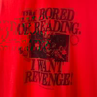 Image 4 of "I'm Bored of Reading I Want Revenge!" T-Shirt