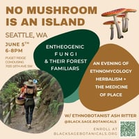 SPRING TOUR 25' • No Mushroom is an Island: Entheogenic Fungi + their Forest Familiars • SEATTLE