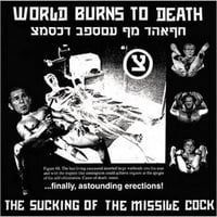 WORLD BURNS TO DEATH - "The Sucking Of The Missile Cock" LP