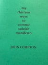 My Thirteen Ways To Commit Suicide Manifesto by John Compton