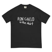 Image 3 of RON GALLO IS THE SHIRT