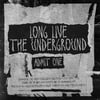 LONG LIVE THE UNDERGROUND TICKET