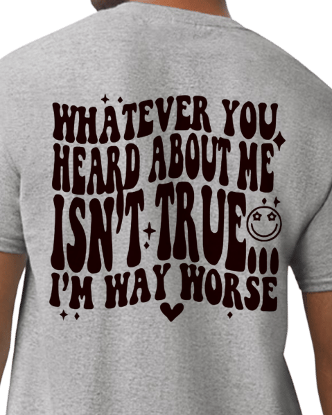 Image of Whatever You Heard About Me Isn't True Apparel