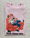 Fck them kids t-shirt