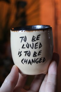 Image 2 of To be loved is to be changed lil cup