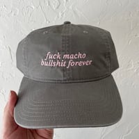 Image 1 of FUCK MACHO BULLSHIT FOREVER CAP