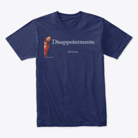 Image 3 of DISAPPOINTMENTS ~ ALL OF YOU TEE