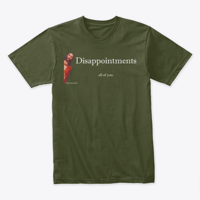 Image 2 of DISAPPOINTMENTS ~ ALL OF YOU TEE