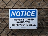 Image 1 of NOTICE: I NEVER STOPPED LOVING YOU. I HOPE YOU'RE WELL sign