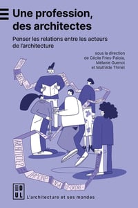 Image 1 of UNE PROFESSION, DES ARCHITECTES - FRIES-PAIOLA / GUENOT / THIRIET