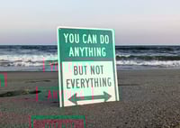 Image 1 of YOU CAN DO ANYTHING BUT NOT EVERYTHING sign 