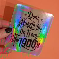 Image 2 of I'm from the 1900's | Holographic Sticker