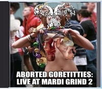 Anal Birth - Aborted Goretitties: Live At Mardi Grind 2 CD