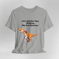 Image 1 of Just Another Day Walking My Pet Dinosaur Short Sleeve T-shirt