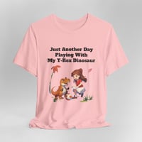 Image 1 of Just Another Day Playing With My T-Rex Dinosaur Short Sleeve T-shirt