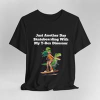 Image 1 of Just Another Day Skateboarding With My T-Rex Dinosaur Short Sleeve T-shirt
