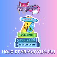 Holo Star Acrylic Pin - Alien Romance is My Cup of Tea