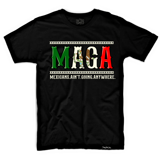 Image of Mexicans Ain’t Going Anywhere (Black shirt)