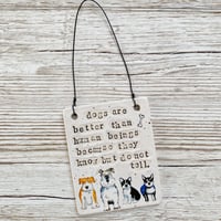 Image 3 of dogs are better than human beings... Handmade Ceramic Sign