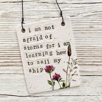 Image 3 of I am not afraid of storms... Handmade Ceramic Sign