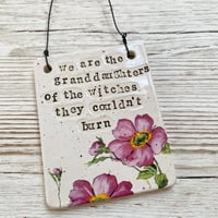 Image 2 of We are the granddaughters... Handmade Ceramic Sign