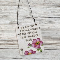 Image 3 of We are the granddaughters... Handmade Ceramic Sign