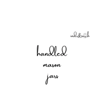 HANDLED MASON JARS