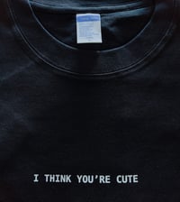 Image 4 of "I THINK YOU'RE CUTE" ORIGINAL T-SHIRT