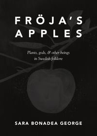 Image 1 of DIGITAL Edition of Fröja's Apples: Plants, gods, & other beings in Swedish folklore