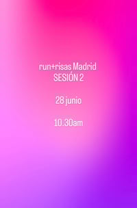 run+risas SESIÓN 2 (28 junio, Madrid)