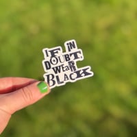 Image 2 of If In Doubt Wear Black transparent sticker