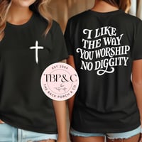 I like the way you worship NO DIGGITY