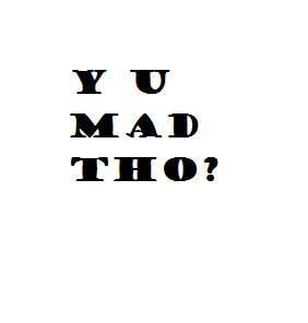 Image of Y U MAD THO? white