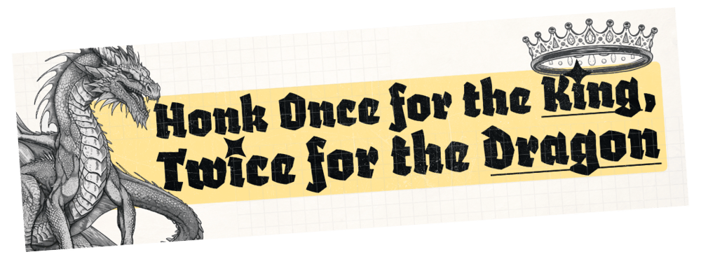 Image of Honk Once For The King, Twice For The Dragon Sticker or Magnet