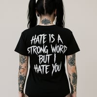 Image 2 of Hate Is A Strong Word T-Shirt