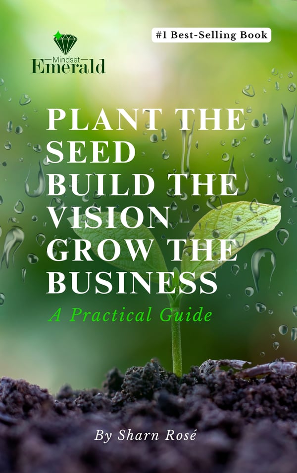 Plant the seed. Build the vision. Grow the Business. — Sharn Rosé