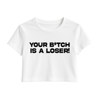 Image 1 of Your B**** is a Loser - Women's Crop Top