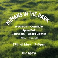 Humans in the Park, 27th of May, 7-9pm, Glasgow