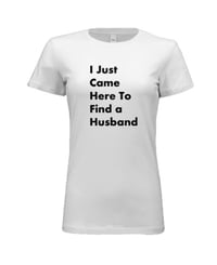 OVERNIGHT SHIPPING - I Just Came Here to Find a Husband (Unisex)