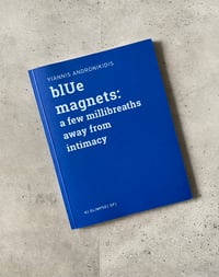 Image 1 of blUe magnets: a few millibreaths away from intimacy by YIANNIS ANDRONIKIDIS