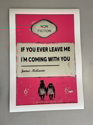 Image of James McQueen - If You Ever Leave Me I'm Coming With You, Pink Variant, Fine Art Giclee Print