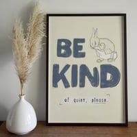 Be Kind (of Quiet) Poster Print