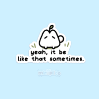 it be like that sometimes vinyl sticker