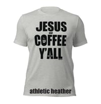 Image 4 of Jesus and Coffee Y'all Canvas Bella Tee - FREE SHIPPING!!