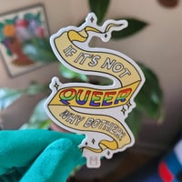 Image 1 of If It's Not Queer Why Bother? Sticker