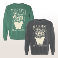 Your Mind Is A Garden  - Crewneck