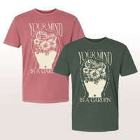 Your Mind is a Garden - T-Shirt