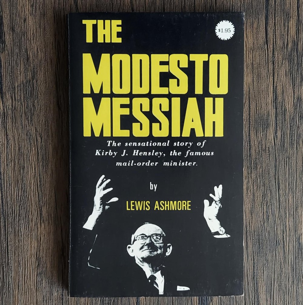 The Modesto Messiah: The Sensational Story of Kirby J. Hensley, the Famous Mail-Order Minister