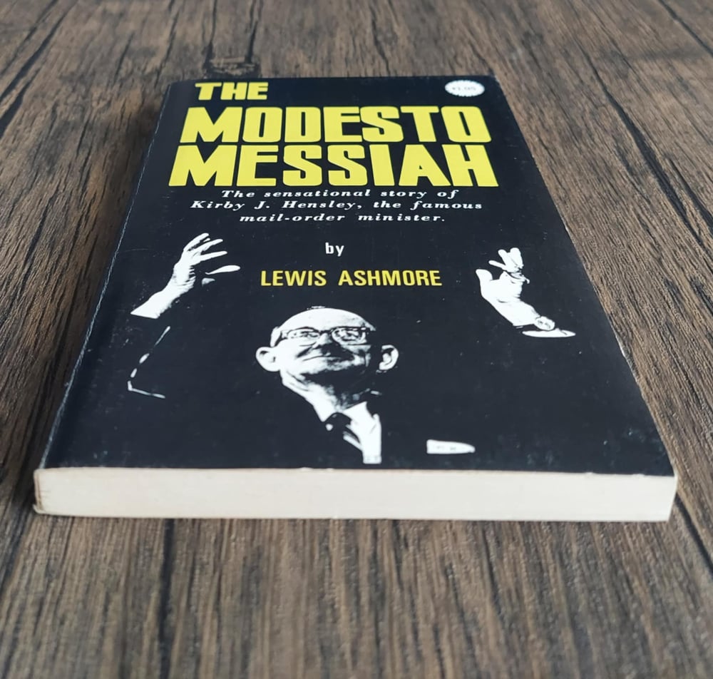 The Modesto Messiah: The Sensational Story of Kirby J. Hensley, the Famous Mail-Order Minister