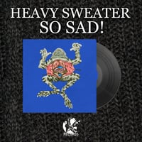 Heavy Sweater - "So Sad!"